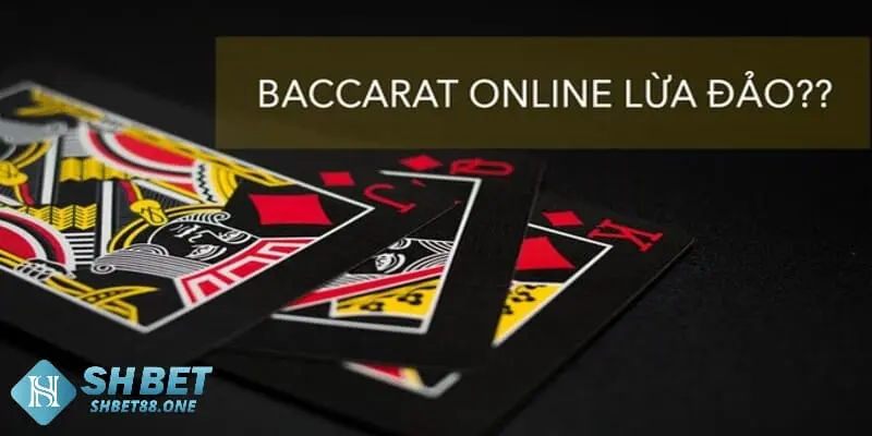 Sự thật về trò chơi Baccarat có lừa đảo không